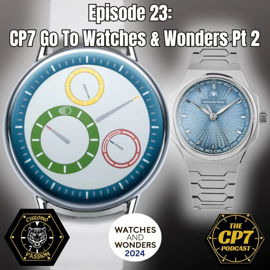 Ep #23: CP7 Go To Watches and Wonders Part 2