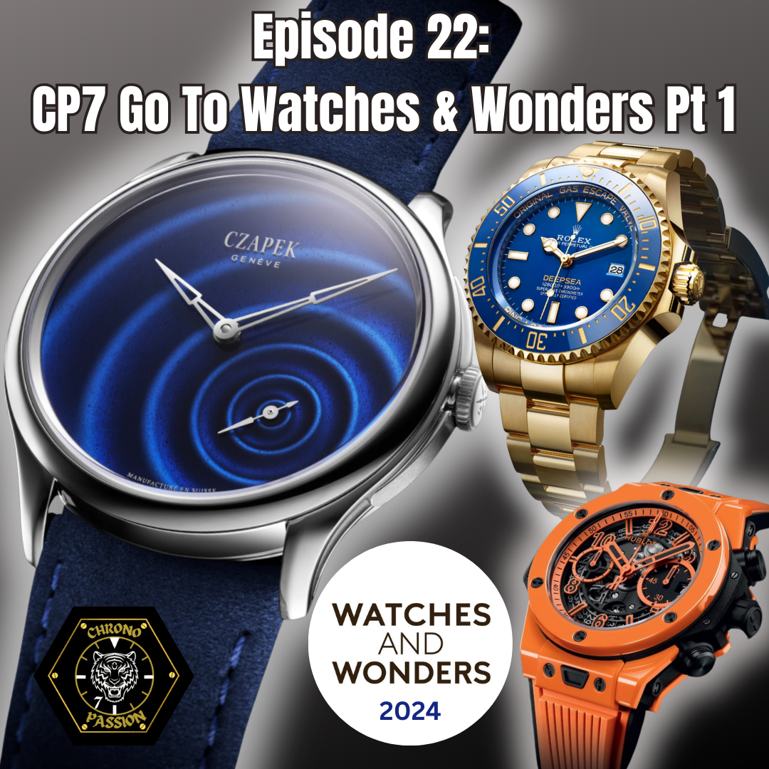 Ep #22: CP7 Go To Watches and Wonders Part 1