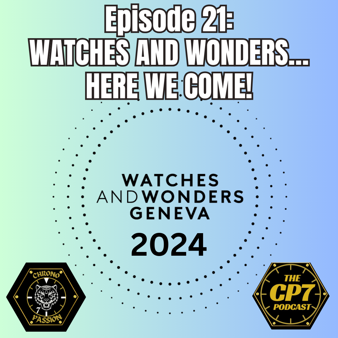 Ep #21: Watches and Wonders... Here we Come!