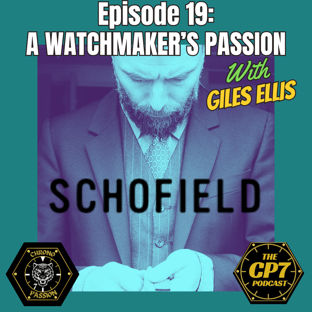 Ep #19: A Watchmaker’s Passion with Giles Ellis of Schofield Watches
