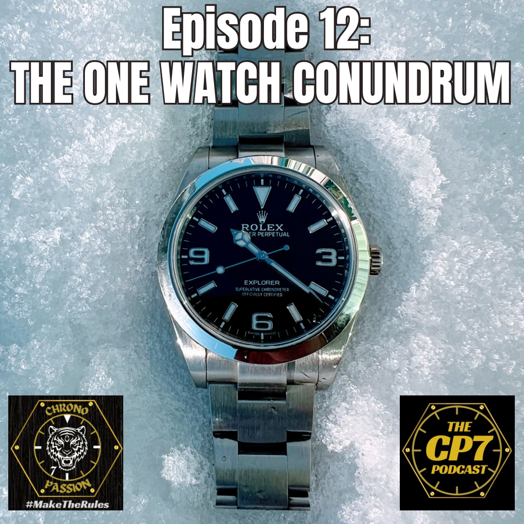 Ep #12: The One Watch Conundrum... Can You Ever Own Just One Watch?