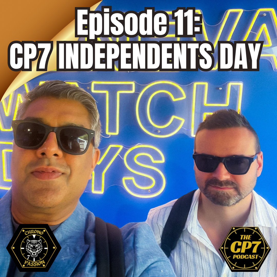 Ep #11: The CP7 Independents Day - Independent Watch Brands And Why To Look Out for Them In 2024