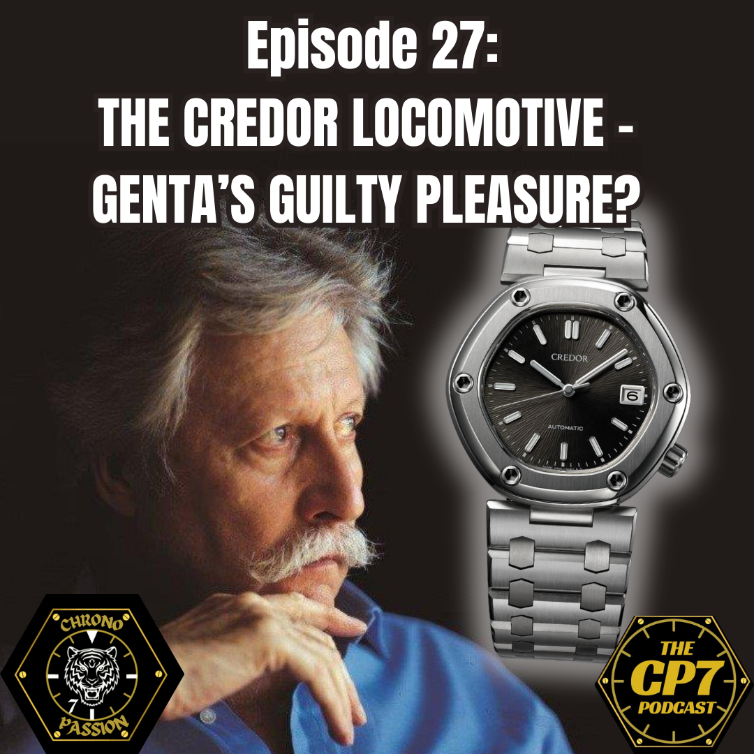 Ep #27: The Credor Locomotive - Genta’s Guilty Pleasure?