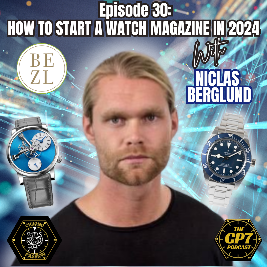 Ep #30: How To Start A Watch Magazine In 2024 - With Niclas Berglund From Bezl Magazine