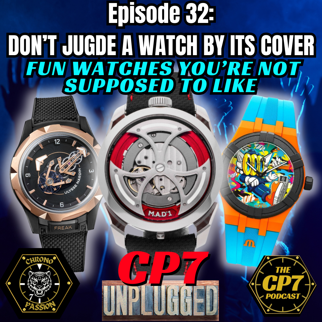 Ep #32: CP7 Unplugged - Don't Judge a Watch By Its Cover - Fun Watches You're Not Supposed to Like