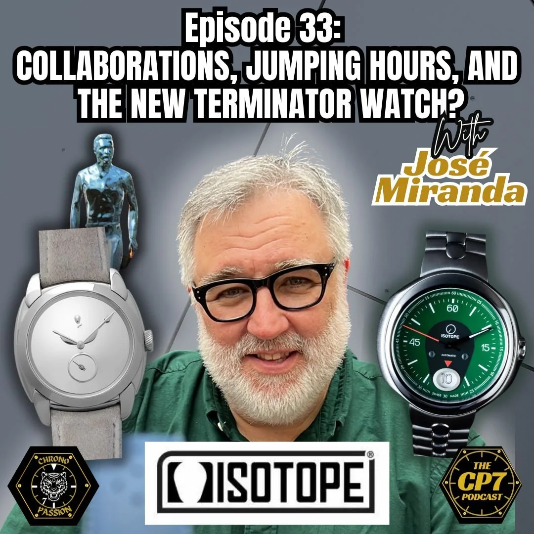 Ep #33: Collaborations, Jumping Hours, and The New Terminator Watch? - With José Miranda From Isotope Watches