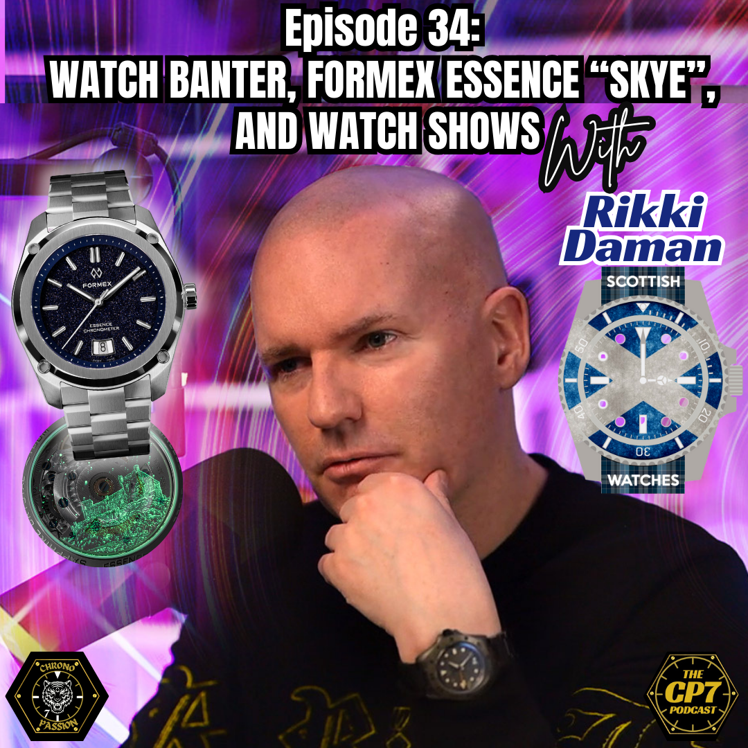 Ep #34: Watch Banter, The Formex Essence Skye, and Watch Shows - With Rikki Daman From Scottish Watches