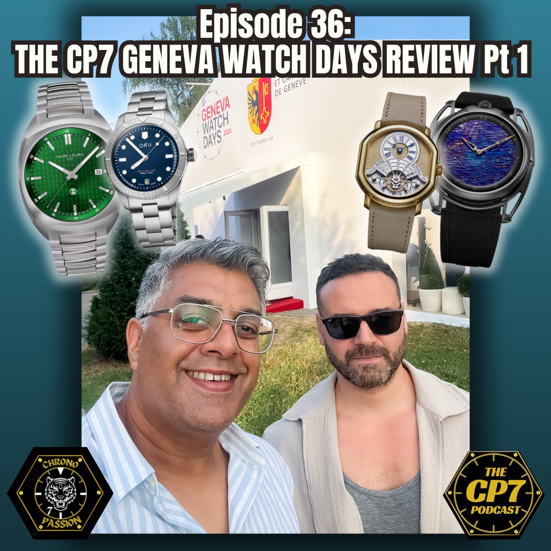 Ep #36: The CP7 Geneva Watch Days Review Pt 1