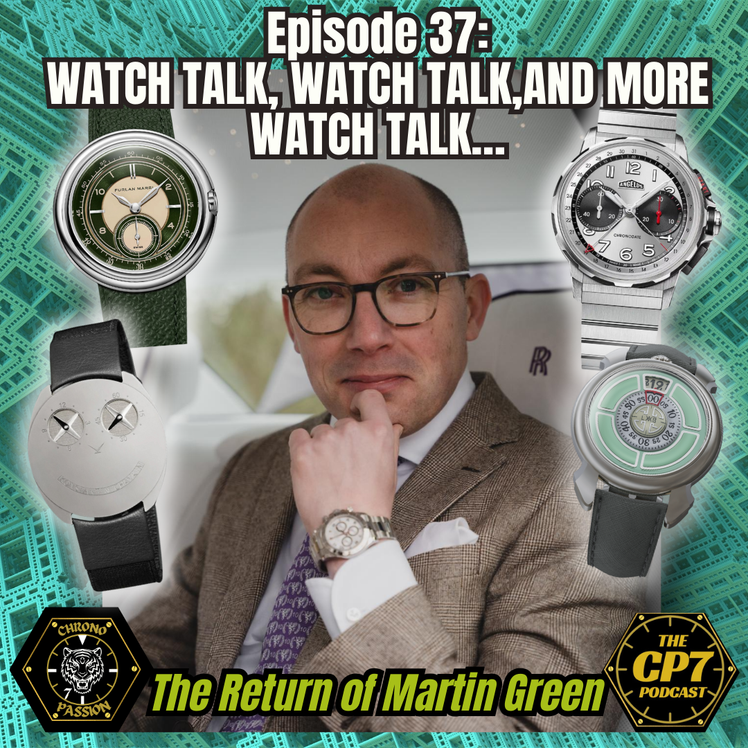 Ep #37: Watch Talk, Watch Talk, and More Watch Talk! - The Return of Martin Green