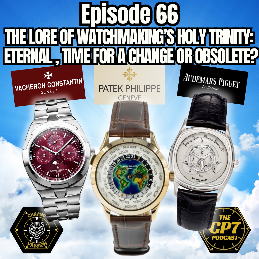 Ep #66: The Lore Of Watchmaking's Holy Trinity: Eternal, Time For A Change Or Obsolete?