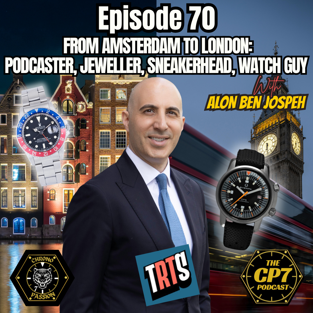 Ep #70: From Amsterdam To London - Podcaster, Jeweller, Sneakerhead, Watch Guy with Alon Ben Joseph from The Real Time Show