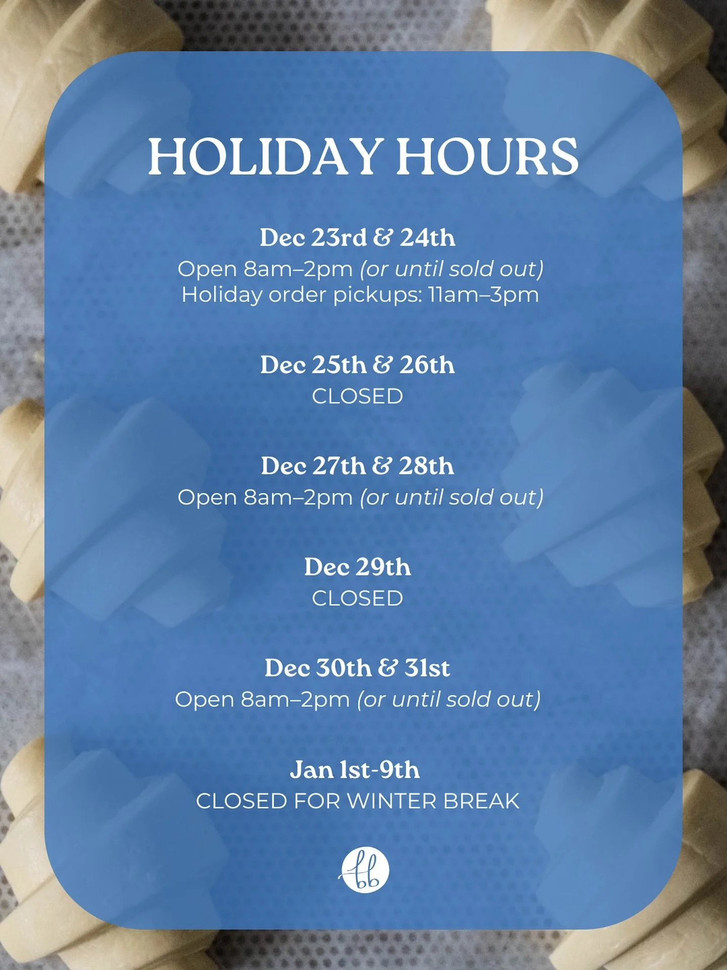 Our hours look a little different for the remainder of the year - see above for all the details. 

We&rsquo;re looking forward to closing out the year and holiday season with you all! 🤍 🥐