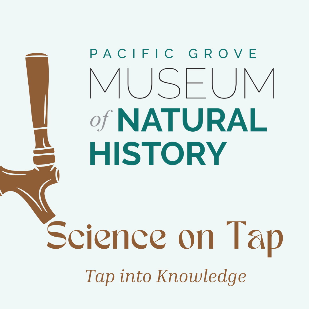 Science Long Tap Events — Pacific Grove Museum of Natural History