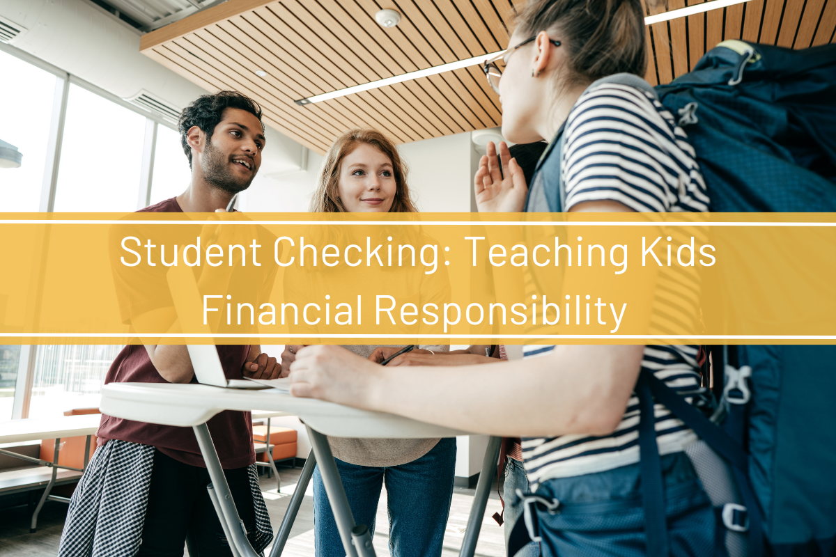 Student Checking: Teaching Kids Financial Responsibility 