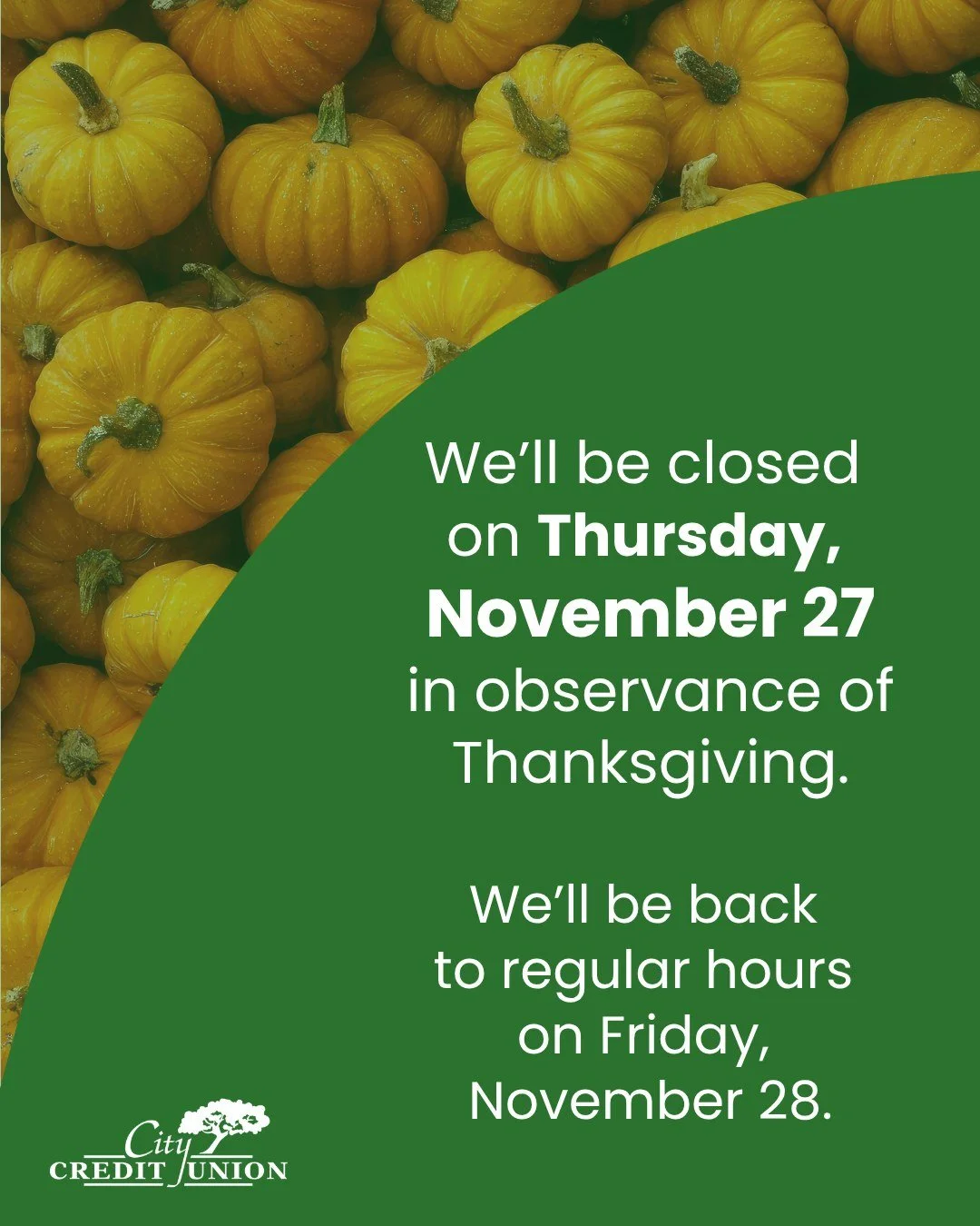 Attention, members! 🥧

City CU will be closed on Thursday, November 27, in celebration of Thanksgiving.

While our team takes a short break, your finances are always within reach through the City CU Mobile App and My City Branch Online Banking. 💻

