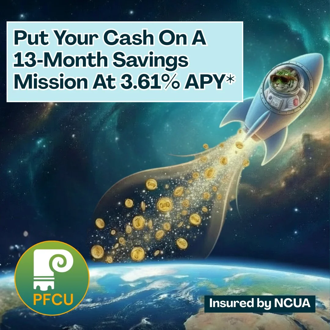 🚀 Put your cash on a 13‑month savings mission. 
💸 Lock a fixed rate of 3.61 % APY*
😌 Enjoy NCUA‑insured peace of mind with your money, secure, working for you - a smart way to make the most out of idle cash.

✔️ Open with a minimum balance of $1,0