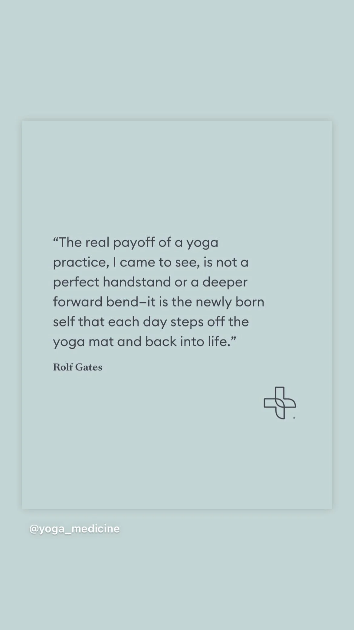 Quote about yoga by Rolf Gates on a light blue background, with a minimal cross-like logo and Instagram handle "@yoga_medicine".