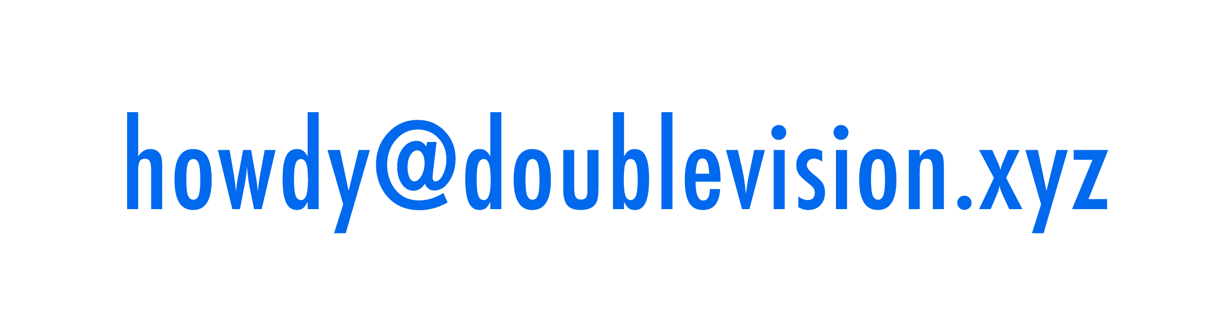 Text in blue that reads 'howdy@doublevision.xyz' surrounded by a white jagged border on a black background.