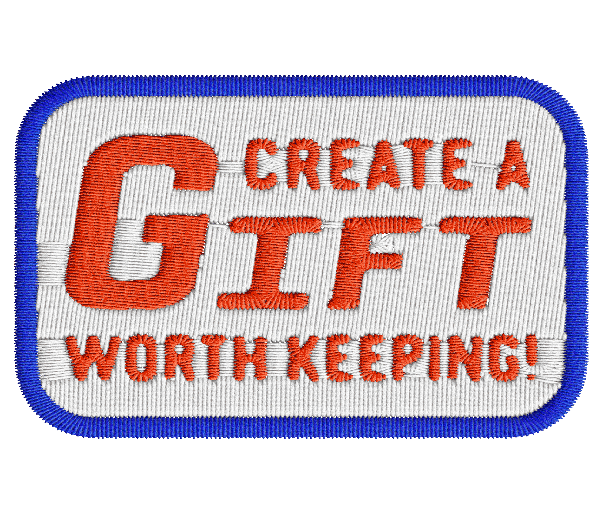A embroidered patch with the text 'CREATE A GIFT WORTH KEEPING!' in red, with a white background and blue border.