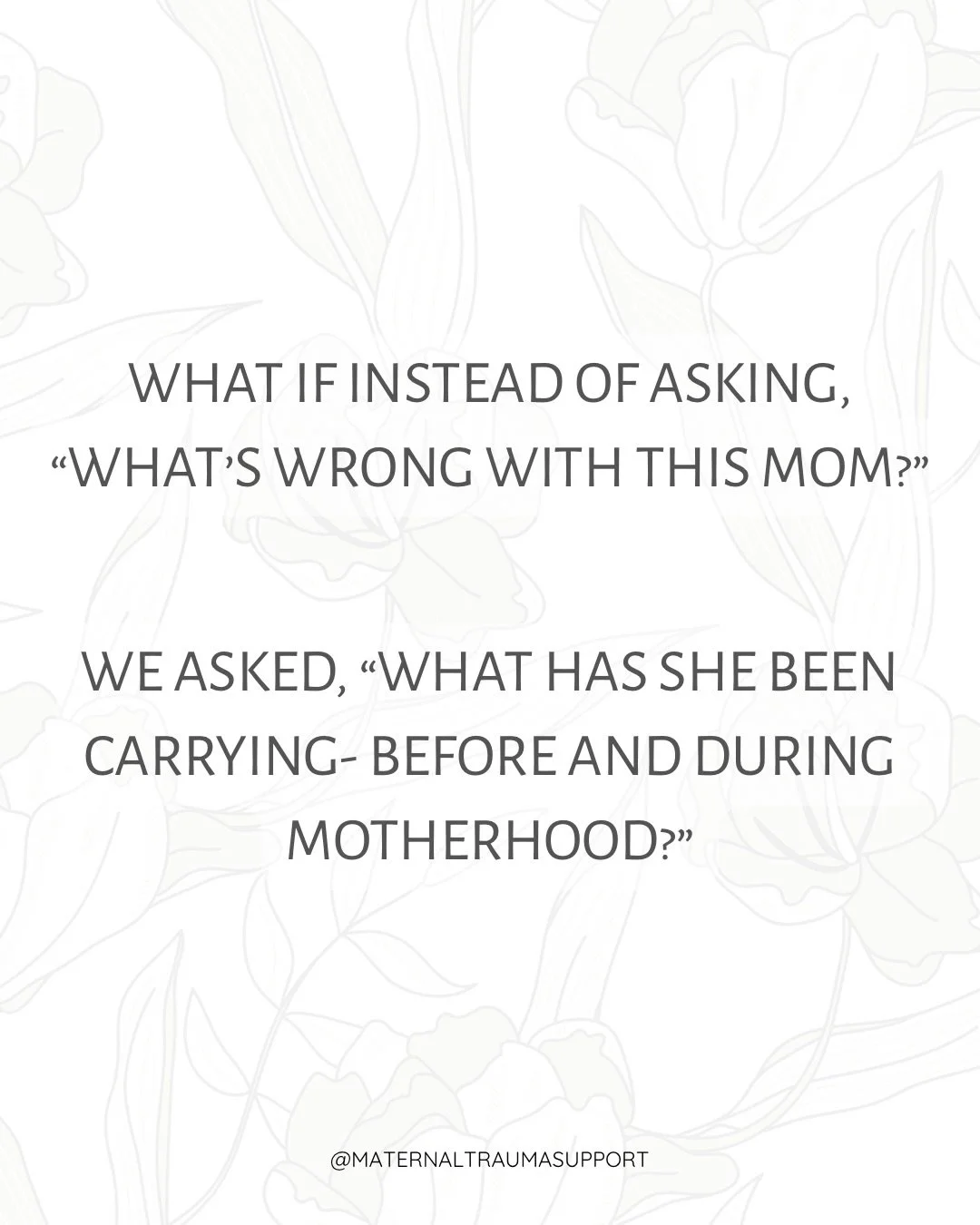 What if we shifted the question entirely?

Not &ldquo;what&rsquo;s wrong with her?&rdquo; But &ldquo;what has she been carrying&hellip; long before this moment?&rdquo;

At Maternal Trauma Support, we hold space for the whole story. Not just the sympt