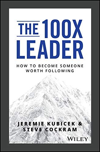 Book cover titled 'The 100X Leader: How to Become Someone Worth Following' by Jeremie Kubicek and Steve Cockram, with a grayscale mountain illustration.