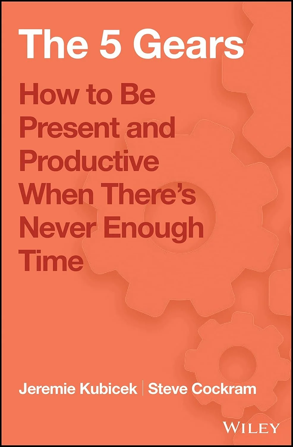 Book cover titled 'The 5 Gears: How to Be Present and Productive When There's Never Enough Time' by Jeremie Kubicek and Steve Cockram, published by Wiley. The background features gear illustrations.