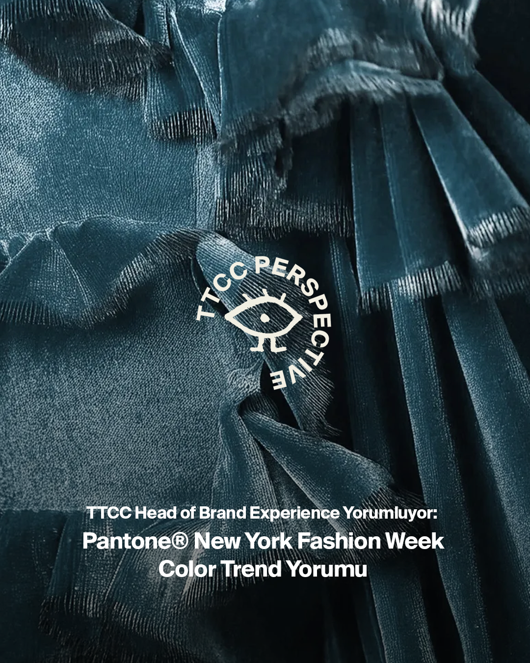 From our Head of Brand Experience: Pantone® New York Fashion Week Color Trend Yorumu