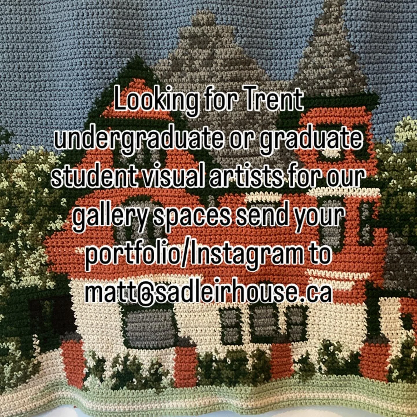 Looking for Trent undergraduate or graduate student visual artists for our gallery spaces send your portfolio/Instagram to matt@sadleirhouse.ca