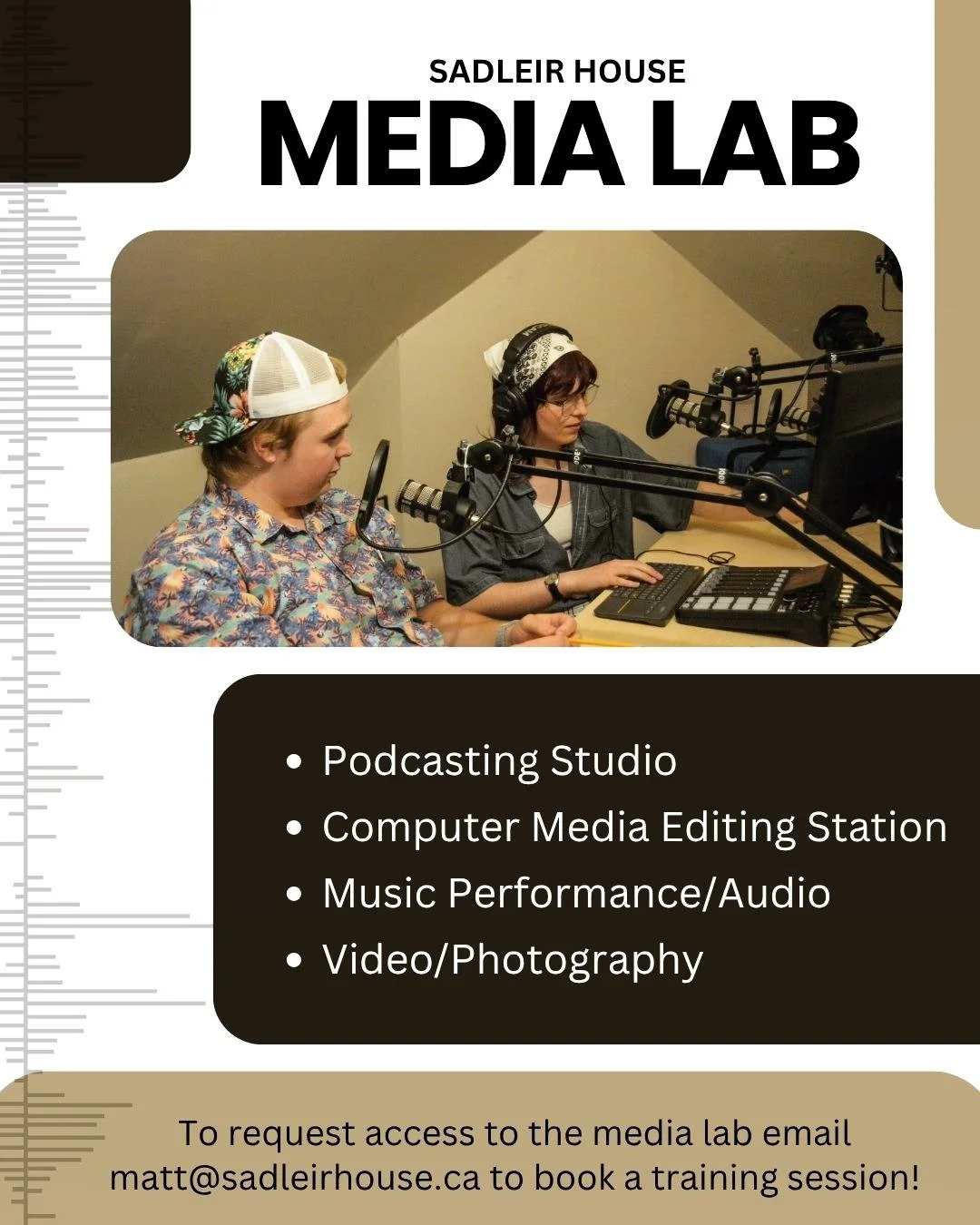 Did you know we have a media lab at Sadleir House?!

Types of bookings:
- Podcasting Studio
- Computer Media Editing Station
- Music Performance/Audio
-Video/Photography

Email matt@sadleirhouse.ca to book a training session.