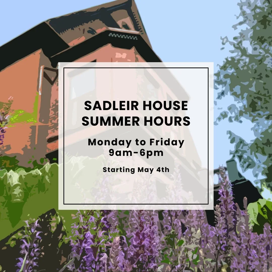 Sadleir House Summer Hours
(starting May 4th)

Monday to Friday 9am-6pm