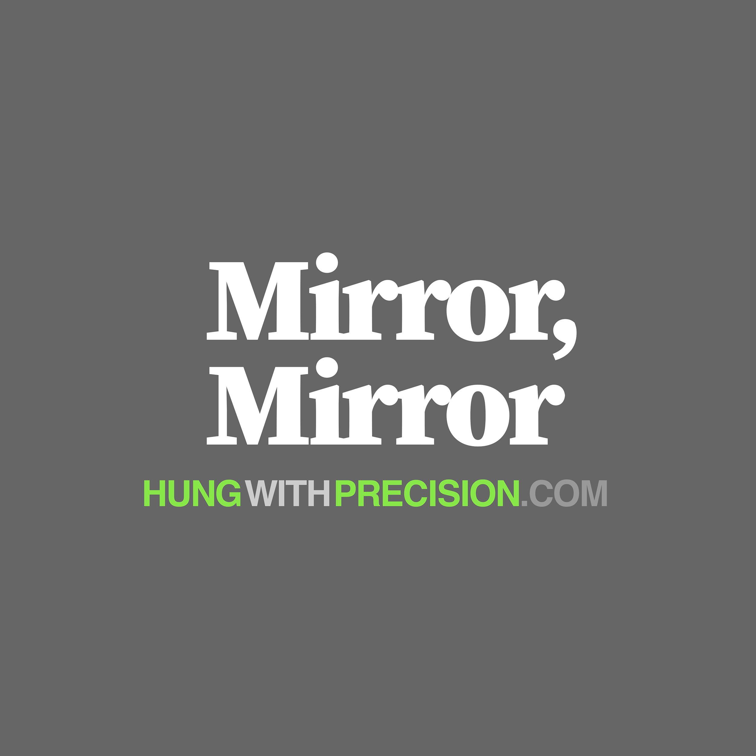 Graphic with large white text on a dark gray background that says 'Mirror, Mirror'. Below, in smaller bright green and gray text, is 'HUNG WITH PRECISION'.