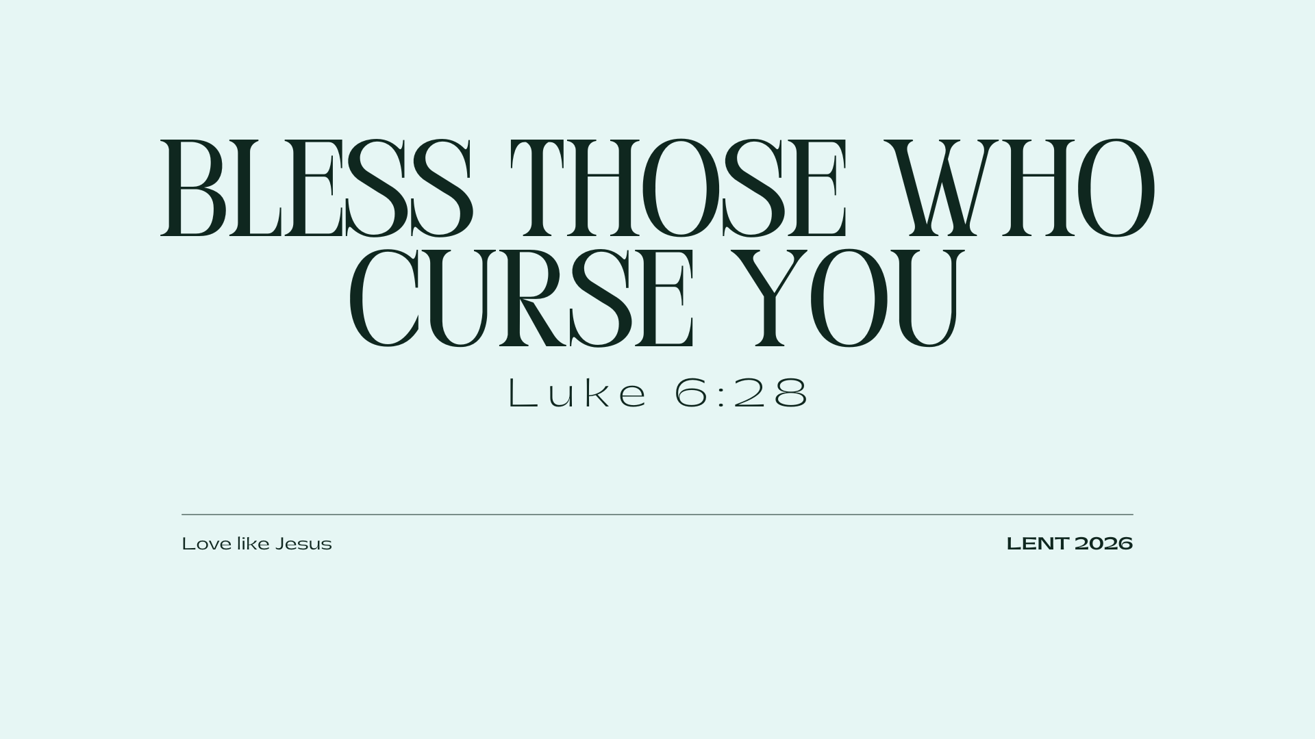 Bless those who curse you
