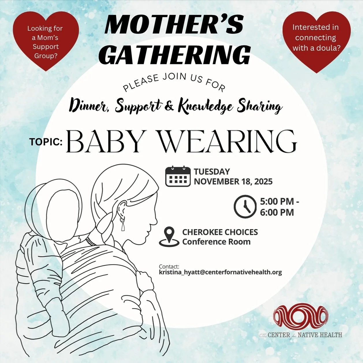 Join us for the next Mother&rsquo;s Gathering, where we&rsquo;ll share dinner, support, and knowledge around baby wearing, a beautiful way to build connection and care!

Tuesday, November 18, 2025, from 5:00&ndash;6:00 PM at the Cherokee Choices Conf