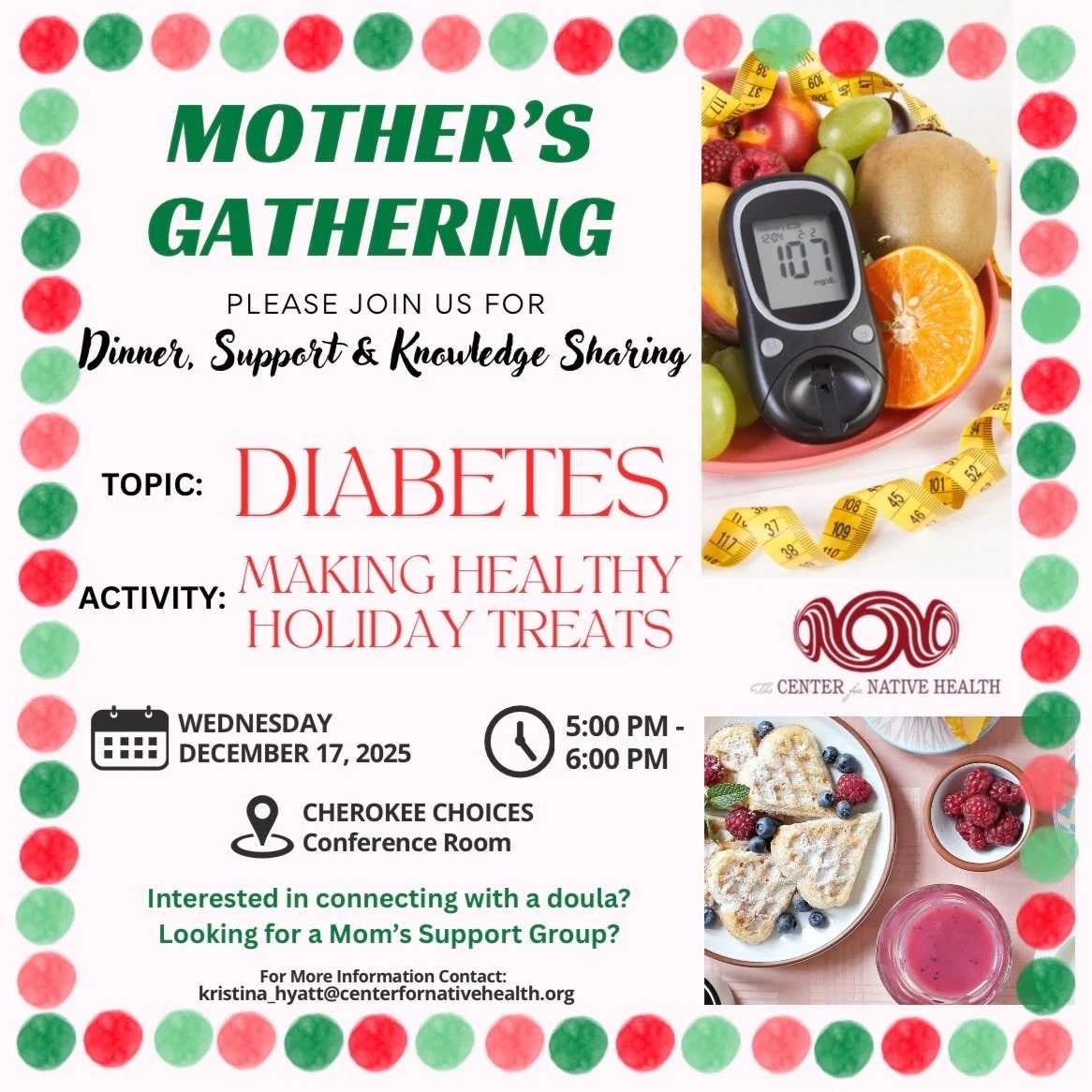 Our next Mother&rsquo;s Gathering is coming up on December 17th. We will be talking about diabetes and making healthy holiday treats as a group. Everyone is welcome, and we look forward to connecting!