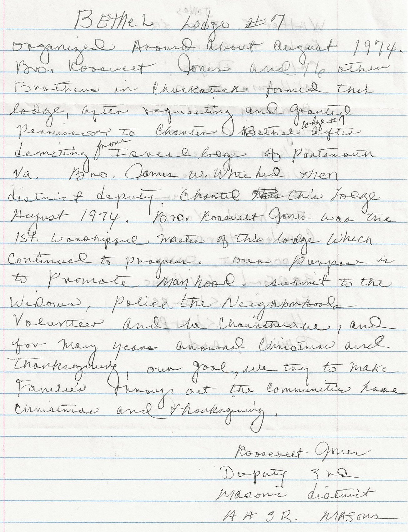  Bethel Lodge #7 was organized in August 1974 in Chuckatuck. Brother Roosevelt Jones and sixteen other Brothers in Chuckatuck formed this lodge after requesting and being granted permission to obtain a charter. Brother James W. White, then district d