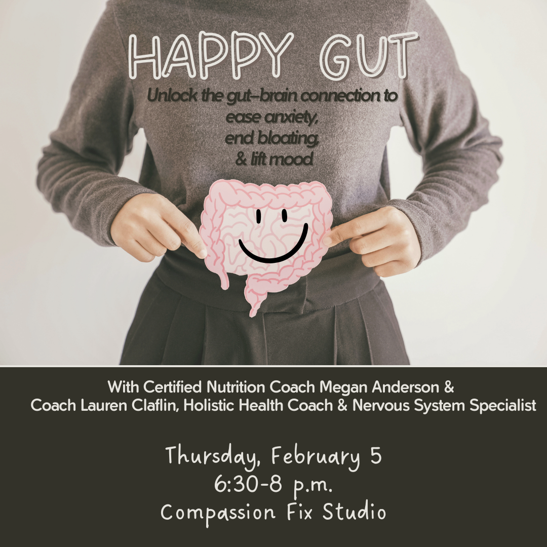 Happy Gut: Unlock the gut–brain connection to ease anxiety, end bloating, and lift mood, Thursday, Feb. 5, 6:30-8 p.m.