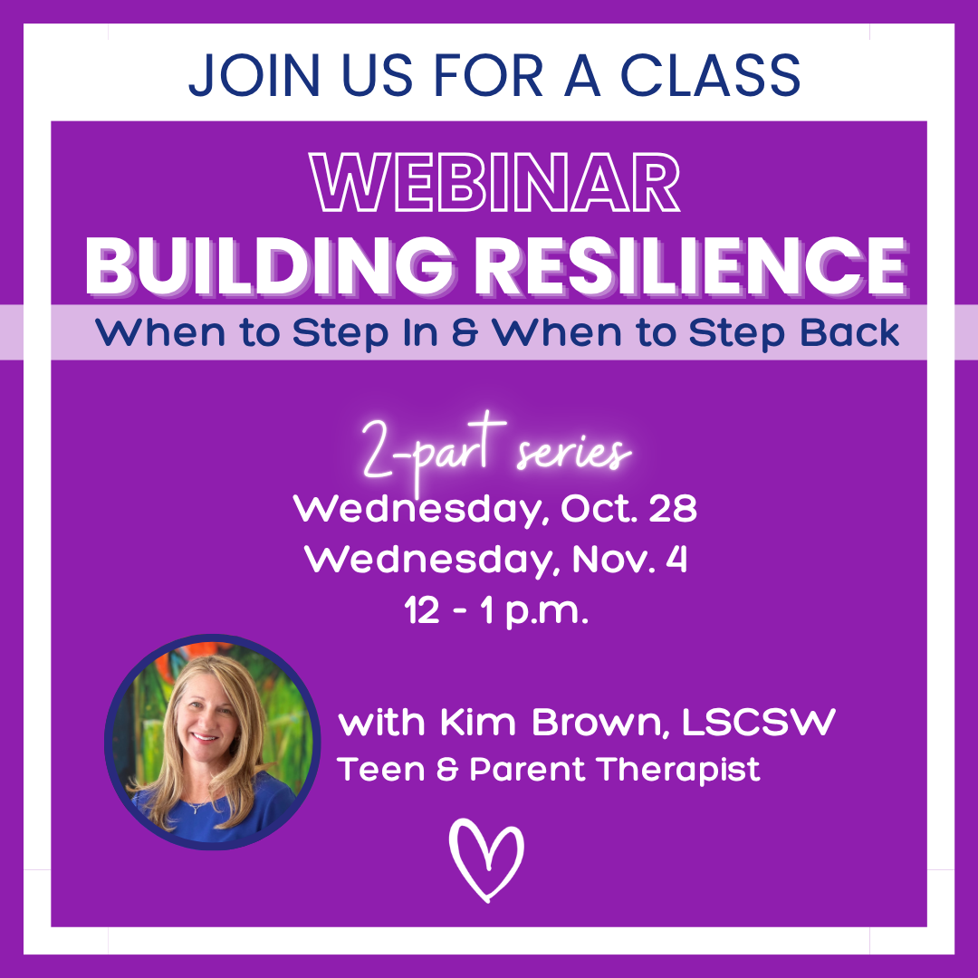 Webinar: Building Resilience: When to Step In & When to Step Back, Wednesday, Oct. 28 & Nov. 4, 12-1 p.m.