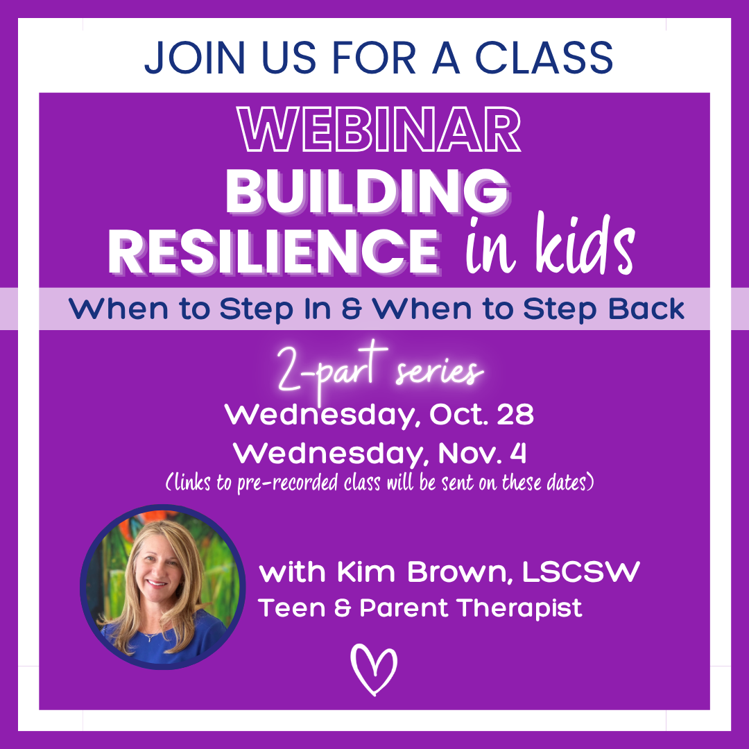Webinar: Building Resilience in Kids: When to Step In & When to Step Back, Wednesday, Oct. 28 & Nov. 4