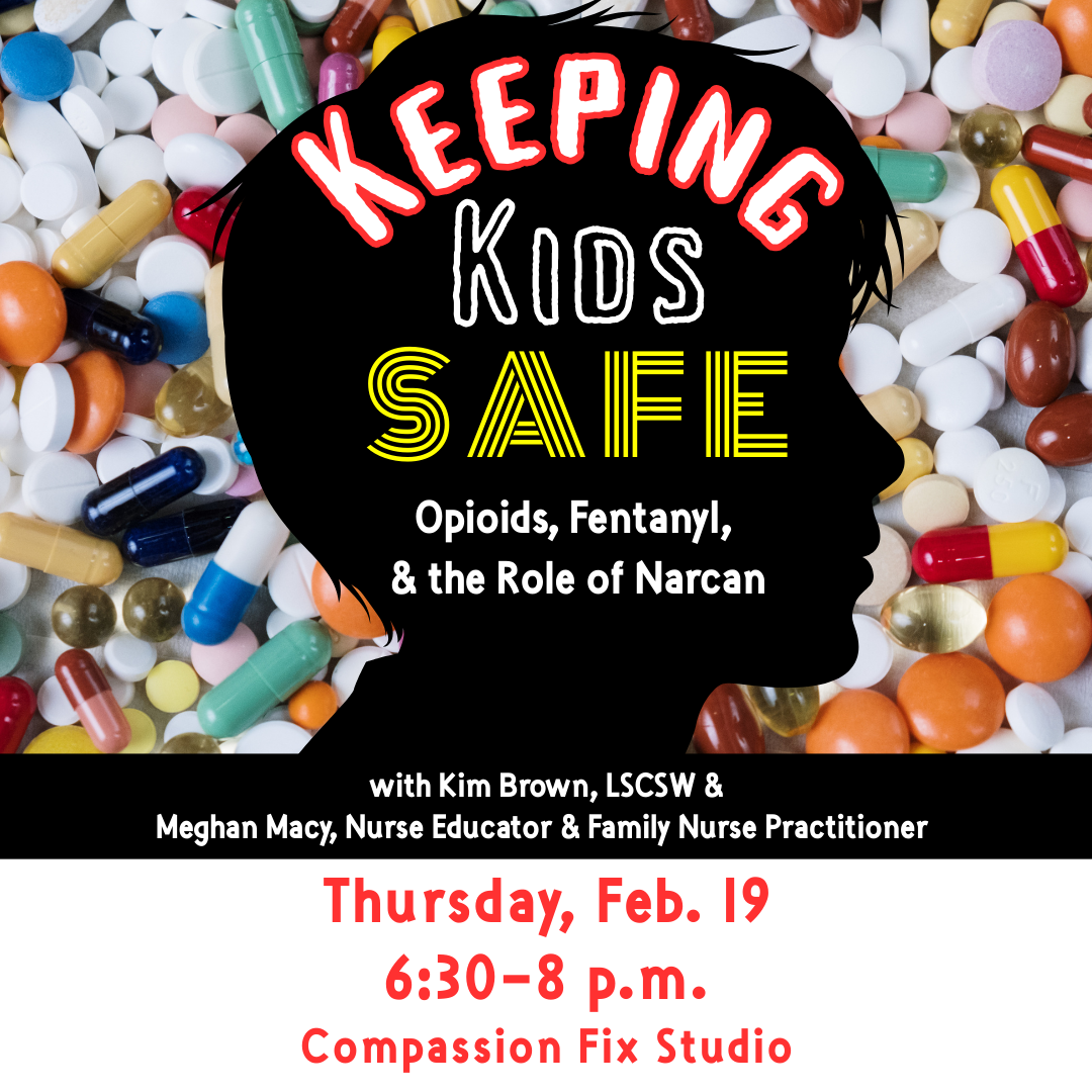 Keeping Kids Safe: Opioids, Fentanyl, and the Role of Narcan, Thursday, Feb. 19, 6:30-8 p.m.
