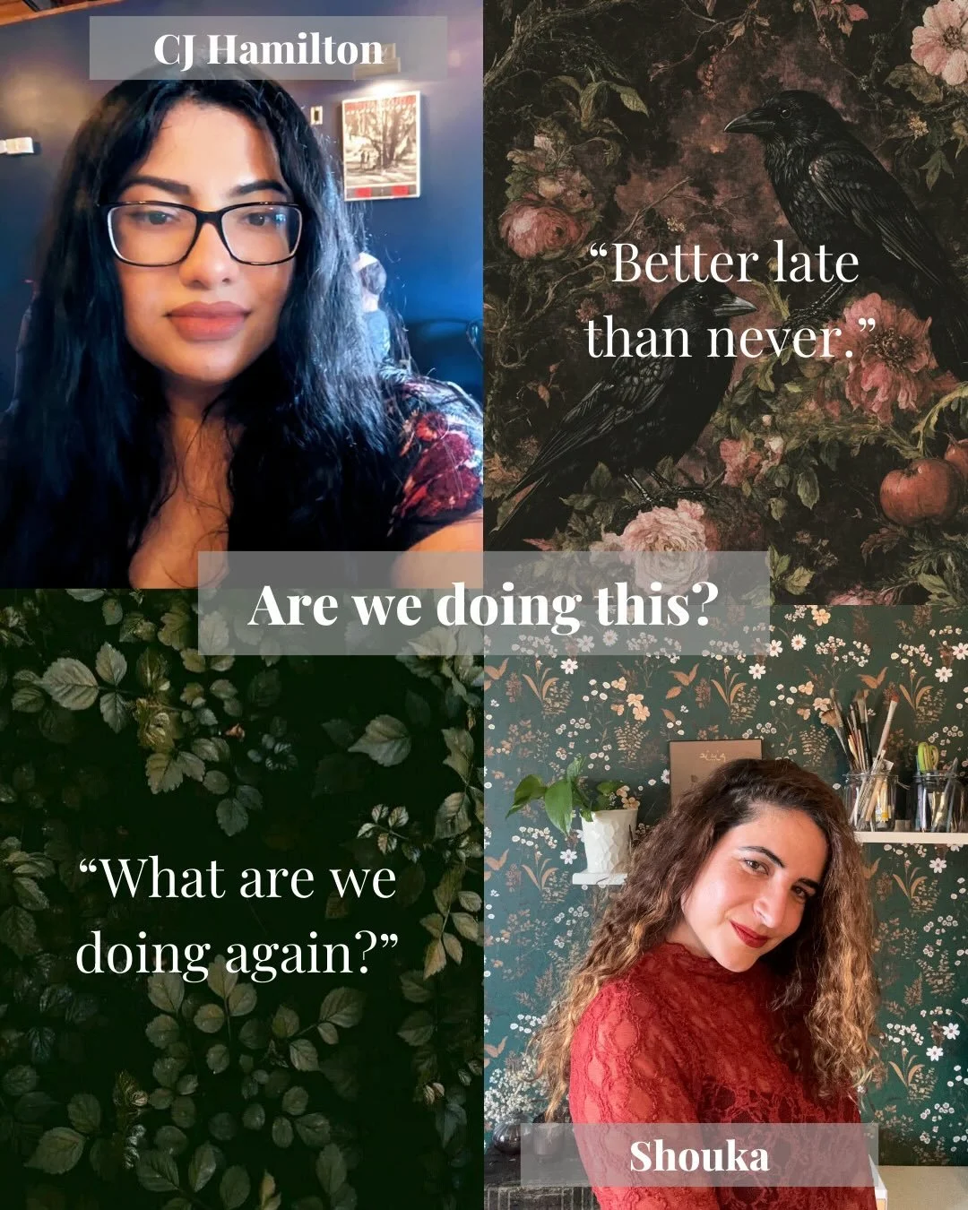 PSA: our bosses made us do this. 

 Shouka writes twisted wicked things with a dash of crude humor. Her current work explores themes such as grief, family, friendship, all under the diasporic lens. Despite living in a sunny state, she enjoys writing 