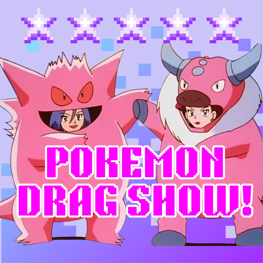 Pokémon Drag Show!