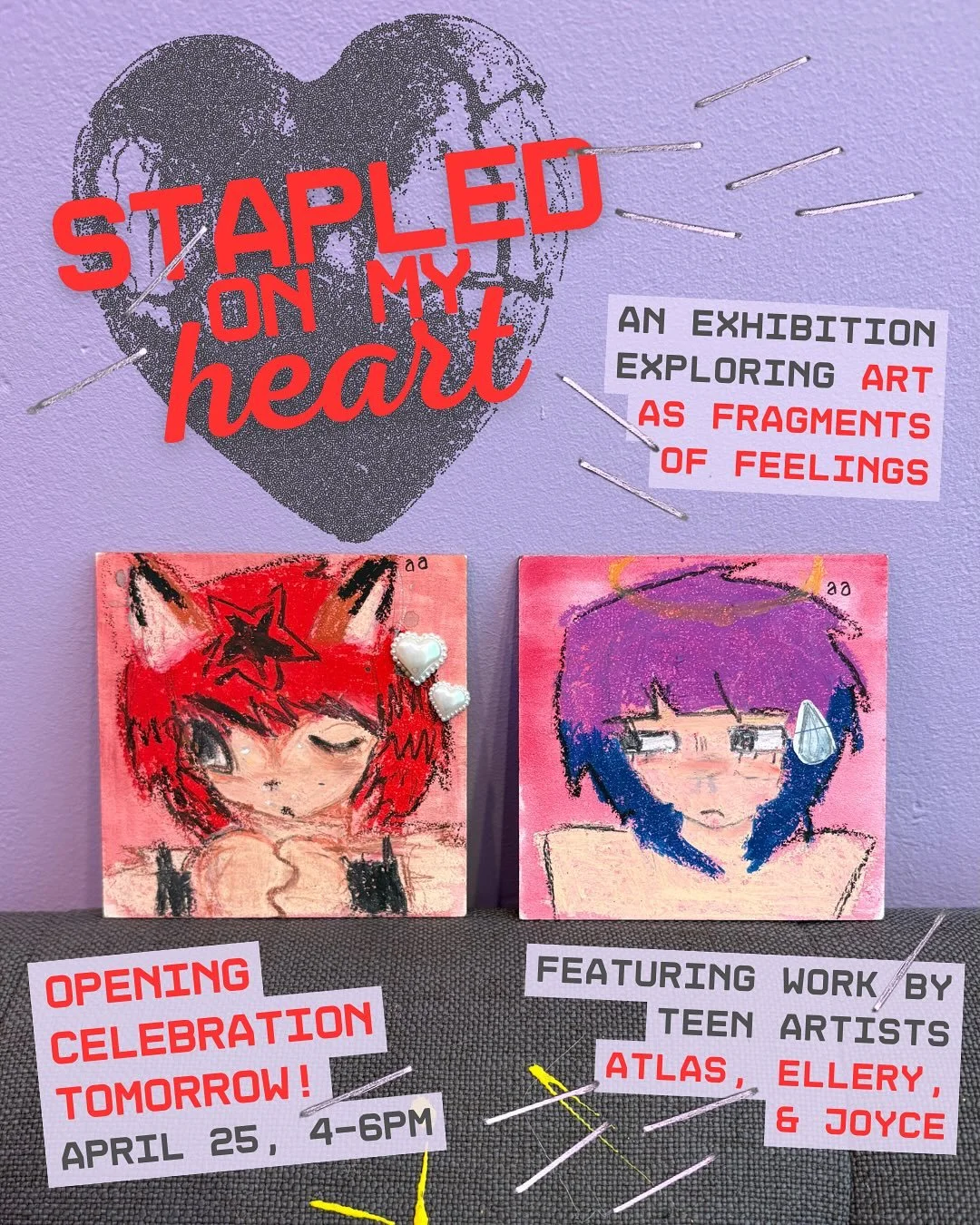 We hope you&rsquo;ll join us TOMORROW, Saturday, April 25th, 4-6pm to celebrate the opening of S͓̽t͓̽a͓̽p͓̽l͓̽e͓̽d͓̽ ͓̽o͓̽n͓̽ ͓̽M͓̽y͓̽ ͓̽H͓̽e͓̽a͓̽r͓̽t͓̽, an exhibition exploring art as &ldquo;fragments of feelings&rdquo;, through the eyes of three te