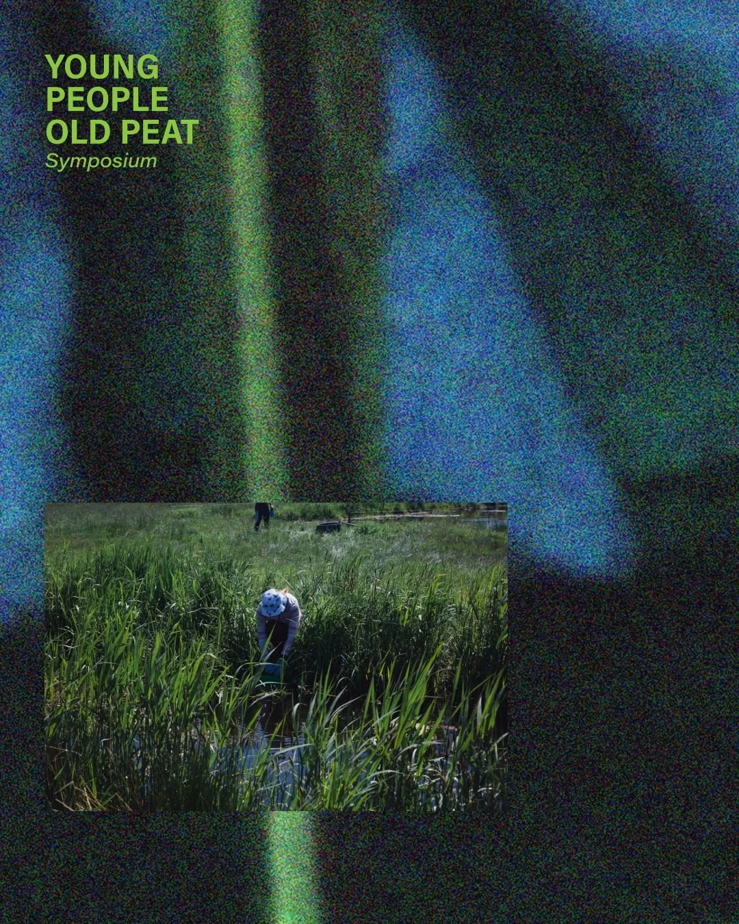 Young People Old Peat 
Old Peat Young People 
Young People Old Peat 

And around we go again
turning with the sun 
and the rain 
and the times. 

Join our gathering this spring as we co-create peatland futures that move us. 

May 18th at Biosintrum 
