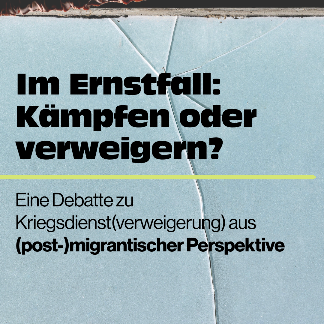Im Ernstfall: Kämpfen oder verweigern? Eine Debatte zu Kriegsdienst(verweigerung) aus (post-)migrantischer Perspektive | Lesung und Fishbowl-Diskussion mit Stephan Anpalagan und Özge İnan