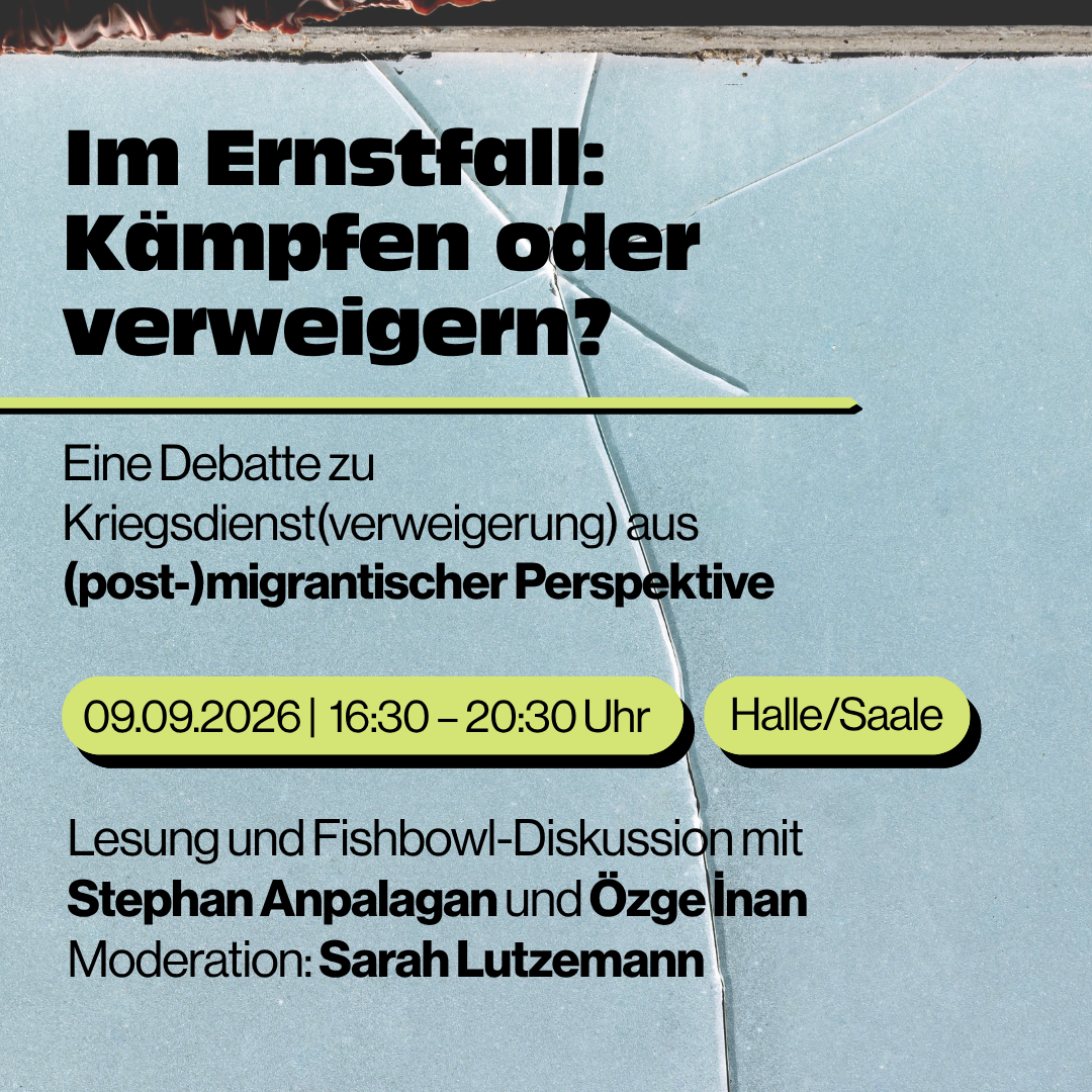 Im Ernstfall: Kämpfen oder verweigern? Eine Debatte zu Kriegsdienst(verweigerung) aus (post-)migrantischer Perspektive | Lesung und Fishbowl-Diskussion mit Stephan Anpalagan und Özge İnan