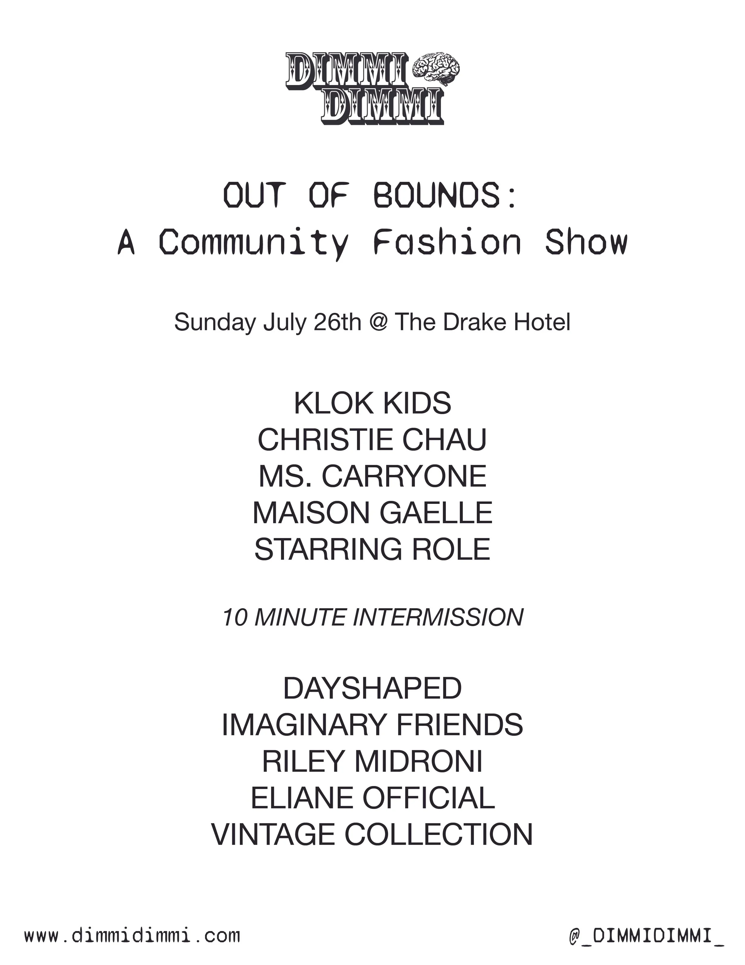 Event flyer for a community fashion show called 'Out of Bounds' on July 26th at The Drake Hotel, featuring multiple performers including Klok Kids, Christie Chau, Ms. Carone, Maison Gaelle, and Riley Midron. The flyer mentions a 10-minute intermission, the theme 'Dayshaped Imaginary Friends,' and promotes vintage collections. The website www.dimmi dimmi.com and social media handle @_DIMMIOIMMI_ are provided.