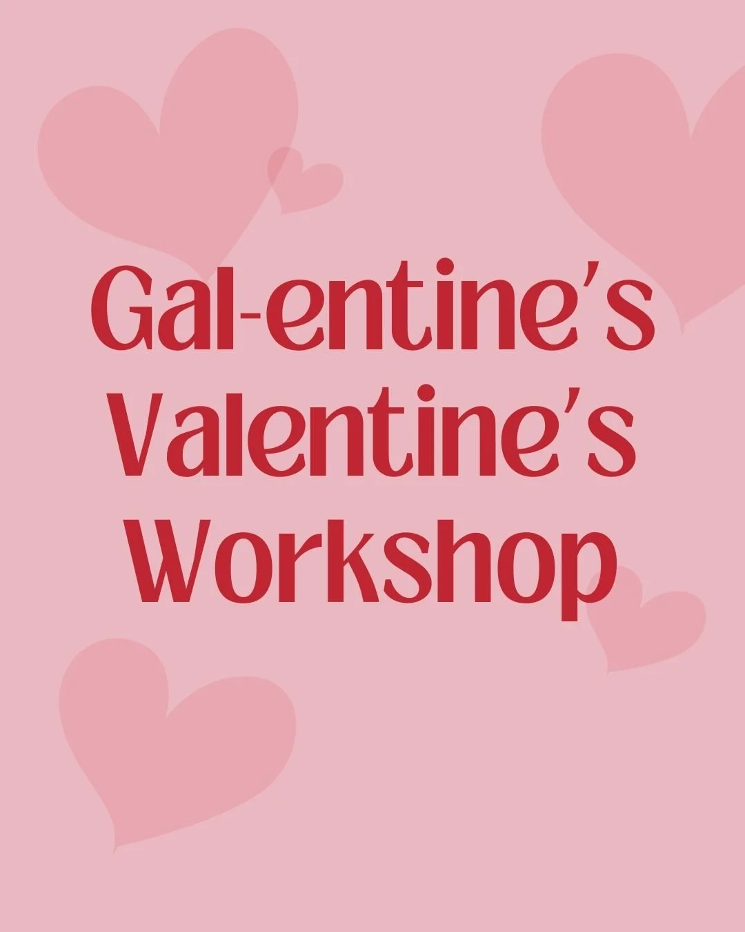 Galentine's Floral Workshop