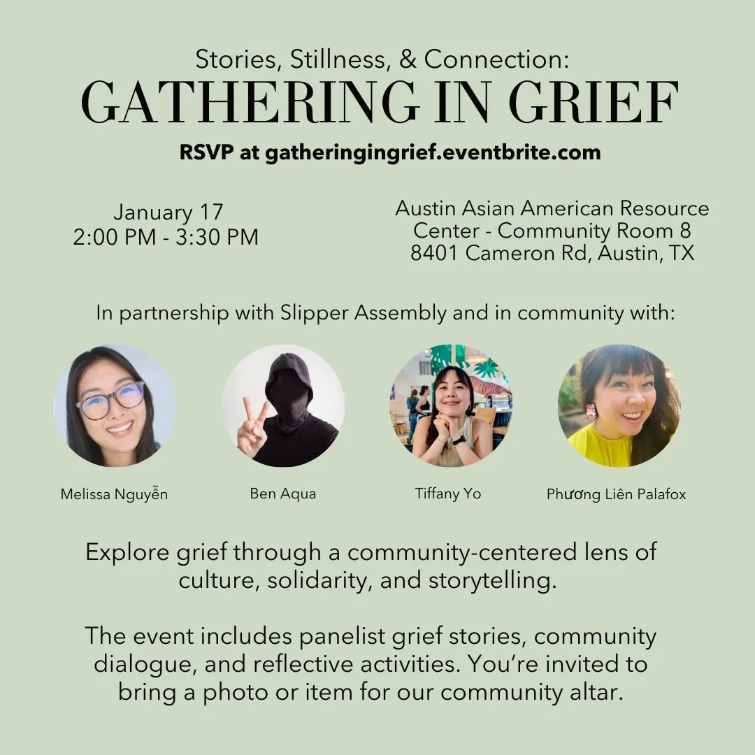 🫂Stories, Stillness, and Connection: Gathering in Grief 🫂 Slipper Assembly presents this event in community with Ben Aqua, Melissa Nguyễn, Phương Li&ecirc;n Palafox, and Tiffany Yo. 

This event is open to everyone &mdash; Asian creatives and allie