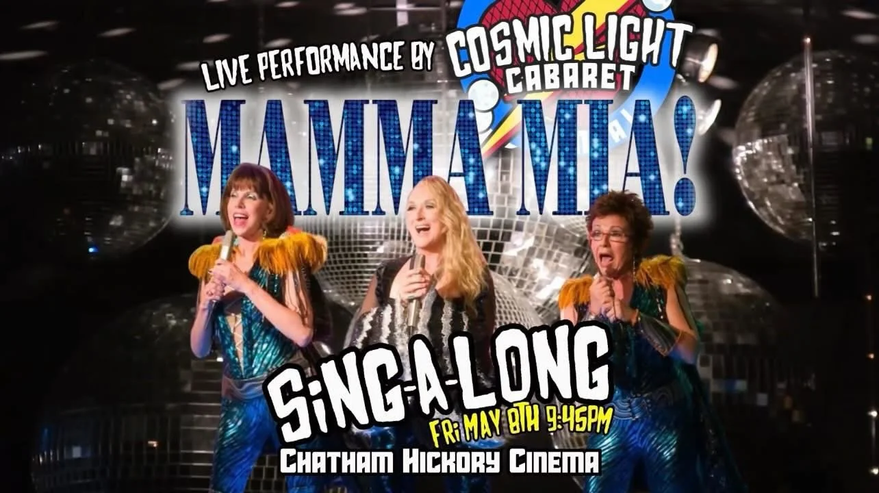Kick off Mother&rsquo;s Day weekend with a late-night dose of pure joy. Join us at Chatham Hickory Cinema for a live, interactive screening of Mamma Mia! where the music is loud, the energy is high, and the crowd sings every word.

Whether you&rsquo;