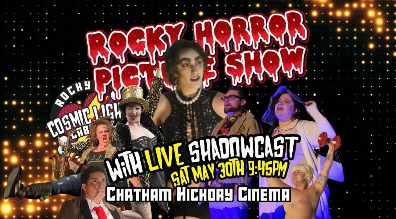 Back to our regular scheduled programming! 

See you at Chatham Hickory Cinema on Saturday, May 30th! 9:45 show time! 

The Rocky Horror Picture Show!